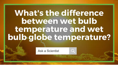 Wet Bulb Temperature vs Wet Bulb Globe Temperature - What's the Difference?